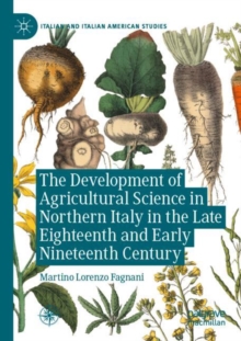 Image for The Development of Agricultural Science in Northern Italy in the Late Eighteenth and Early Nineteenth Century