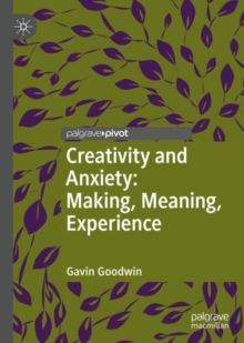 Image for Creativity and Anxiety: Making, Meaning, Experience