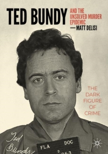 Image for Ted Bundy and the unsolved murder epidemic  : the dark figure of crime