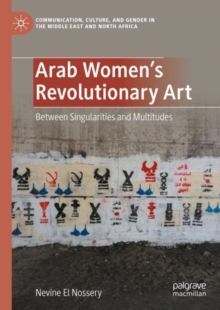 Image for Arab Women's Revolutionary Art: Between Singularities and Multitudes