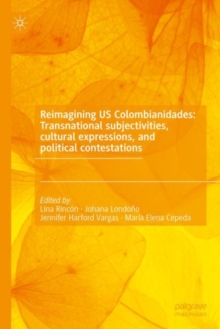 Image for Reimagining US Colombianidades: Transnational subjectivities, cultural expressions, and political contestations