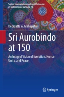 Image for Sri Aurobindo at 150  : an integral vision of evolution, human unity, and peace