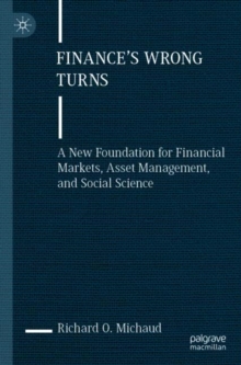 Image for Finance's wrong turns  : a new foundation for financial markets, asset management, and social science