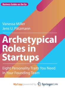 Image for Archetypical Roles in Startups : Eight Personality Traits You Need in Your Founding Team