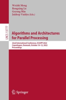 Image for Algorithms and architectures for parallel processing  : 22nd International Conference, ICA3PP 2022, Copenhagen, Denmark, October 10-12, 2022, proceedings