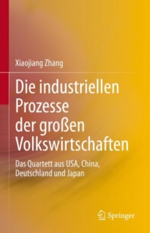 Image for Die Industriellen Prozesse Der Groen Volkswirtschaften: Das Quartett Aus USA, China, Deutschland Und Japan