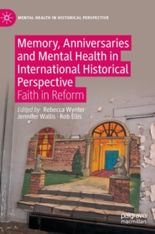 Image for Memory, anniversaries and mental health in international historical perspective  : faith in reform