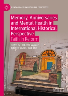 Image for Memory, anniversaries and mental health in international historical perspective: faith in reform