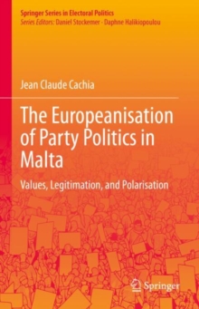 Image for The Europeanisation of Party Politics in Malta: Values, Legitimation, and Polarisation