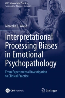 Image for Interpretational Processing Biases in Emotional Psychopathology : From Experimental Investigation to Clinical Practice