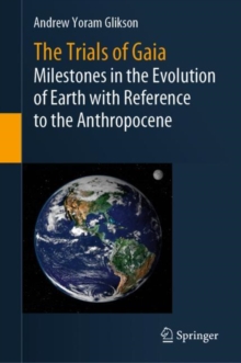 Image for The Trials of Gaia: Milestones in the Evolution of Earth With Reference to the Anthropocene