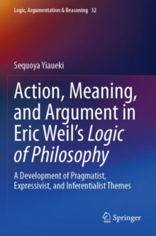 Image for Action, Meaning, and Argument in Eric Weil's Logic of Philosophy