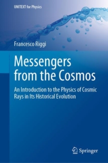Image for Messengers from the cosmos  : an introduction to the physics of cosmic rays in its historical evolution