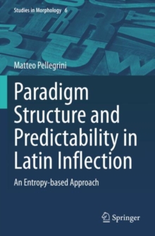 Image for Paradigm Structure and Predictability in Latin Inflection : An Entropy-based Approach