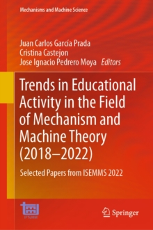 Image for Trends in Educational Activity in the Field of Mechanism and Machine Theory (2018-2022): Selected Papers from ISEMMS 2022