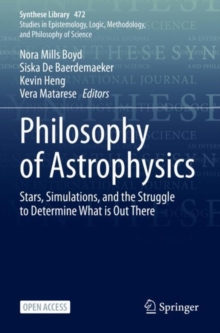 Image for Philosophy of Astrophysics : Stars, Simulations, and the Struggle to Determine What is Out There