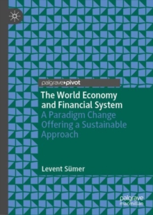 Image for The World Economy and Financial System: A Paradigm Change Offering a Sustainable Approach