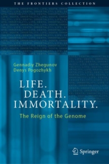 Image for Life, death, immortality  : the reign of the genome