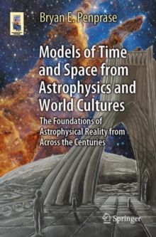 Image for Models of Time and Space from Astrophysics and World Cultures: The Foundations of Astrophysical Reality from Across the Centuries