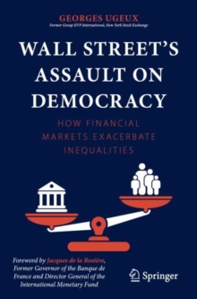 Image for Wall Street's assault on democracy  : how financial markets exacerbate inequalities