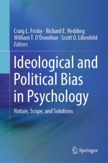 Image for Ideological and Political Bias in Psychology: Nature, Scope, and Solutions