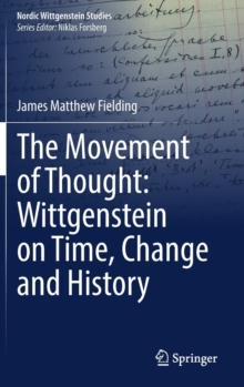 Image for The Movement of Thought: Wittgenstein on Time, Change and History