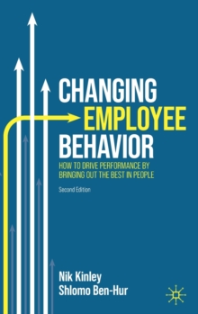 Image for Changing employee behavior  : how to drive performance by bringing out the best in people