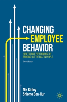 Image for Changing Employee Behavior: How to Drive Performance by Bringing Out the Best in People