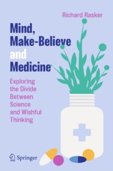 Image for Mind, make-believe and medicine  : exploring the divide between science and wishful thinking