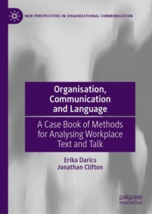Image for Organisation, communication and language: a case book of methods for analysing workplace text and talk
