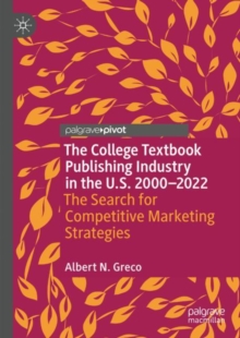 Image for The College Textbook Publishing Industry in the U.S. 2000-2022: A Search for Competitive Marketing Strategies