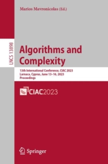 Image for Algorithms and Complexity: 13th International Conference, CIAC 2023, Larnaca, Cyprus, June 13-16, 2023, Proceedings
