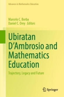 Image for Ubiratan D'Ambrosio and Mathematics Education: Trajectory, Legacy and Future