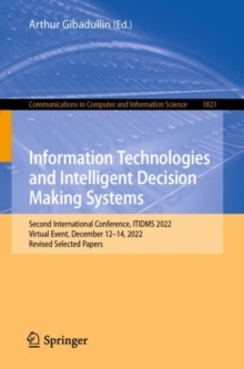 Image for Information Technologies and Intelligent Decision Making Systems: Second International Conference, ITIDMS 2022, Virtual Event, December 12-14, 2022, Revised Selected Papers