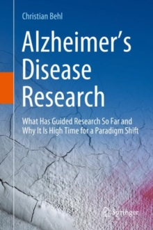 Image for Alzheimer's disease research  : what has guided research so far and why it is high time for a paradigm shift