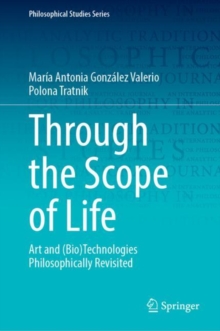 Image for Through the Scope of Life: Art and (Bio)Technologies Philosophically Revisited