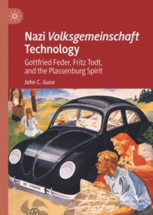 Image for Nazi Volksgemeinschaft technology  : Gottfrried Feder, Fritz Todt, and the Plassenburg spirit