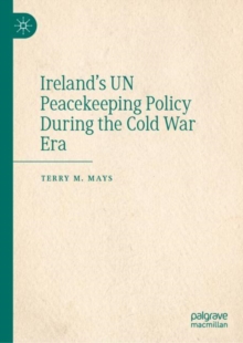 Image for Ireland's UN Peacekeeping Policy During the Cold War Era