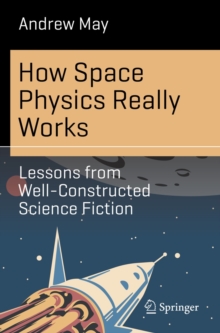 Image for How Space Physics Really Works: Lessons from Well-Constructed Science Fiction