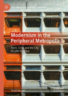 Image for Modernism in the peripheral metropolis: form, crisis and the city in Latin America
