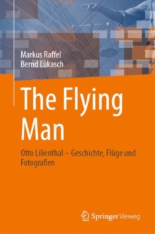 Image for Flying Man: Otto Lilienthal - Geschichte, Fluge Und Fotografien