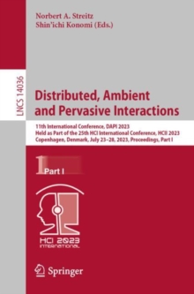 Image for Distributed, Ambient and Pervasive Interactions: 11th International Conference, DAPI 2023, Held as Part of the 25th HCI International Conference, HCII 2023, Copenhagen, Denmark, July 23-28, 2023, Proceedings, Part I