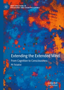 Image for Extending the extended mind: from cognition to consciousness