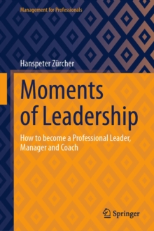 Image for Moments of Leadership: How to Become a Professional Leader, Manager and Coach