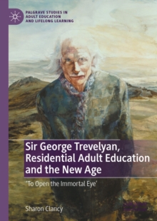 Image for Sir George Trevelyan, Residential Adult Education and the New Age: 'To Open the Immortal Eye'