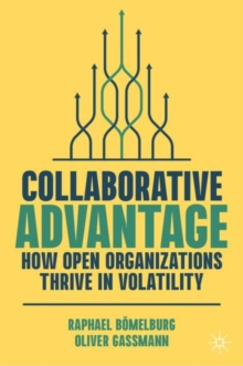 Image for Collaborative advantage  : how open organizations thrive in volatility