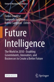 Image for Future Intelligence : The World in 2050 - Enabling Governments, Innovators, and Businesses to Create a Better Future