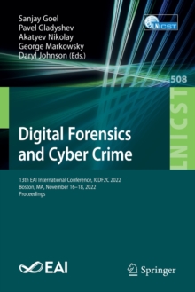 Image for Digital forensics and cyber crime  : 13th EAI International Conference, ICDF2C 2022, Boston, MA, November 16-18, 2022, proceedings