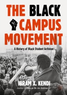 Image for The Black campus movement  : a history of Black student activism
