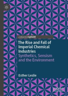 Image for The rise and fall of imperial chemical industries  : synthetics, sensism and the environment
